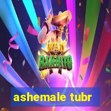 ashemale tubr